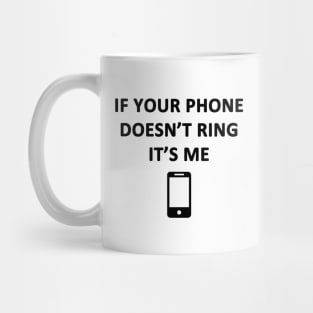 If Your Phone Doesn't Ring It's Me Mug